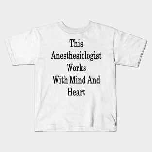 This Anesthesiologist Works With Mind And Heart Kids T-Shirt